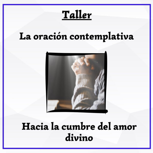 La oración contemplativa: Hacia la cumbre del amor divin