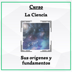 La Ciencia: sus orígenes y fundamentos