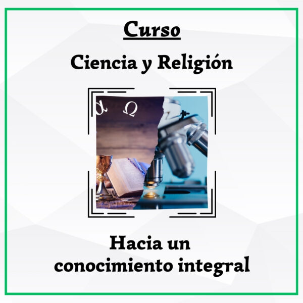 Ciencia y Religión: hacia un conocimiento integral