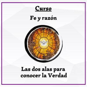 Fe y razón: las dos alas para conocer la Verdad